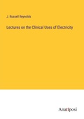 Cover: Lectures on the Clinical Uses of Electricity - Anatiposi Verlag