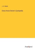 Cover: Every Horse Owner's Cyclopedia - Anatiposi Verlag