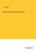 Cover: Every Horse Owner's Cyclopedia - Anatiposi Verlag