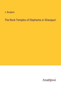 Cover: The Rock-Temples of Elephanta or Gharapuri - Anatiposi Verlag