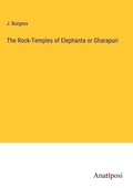 Cover: The Rock-Temples of Elephanta or Gharapuri - Anatiposi Verlag