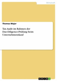 Abbildung von: Tax Audit im Rahmen der Due-Diligence-Prüfung beim Unternehmenskauf - GRIN Verlag