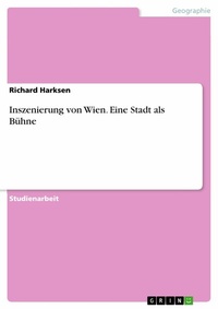 Abbildung von: Inszenierung von Wien. Eine Stadt als Bühne - GRIN Verlag