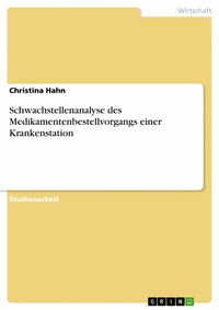 Abbildung von: Schwachstellenanalyse des Medikamentenbestellvorgangs einer Krankenstation - GRIN Verlag