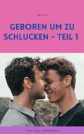 Cover: Geboren um zu schlucken - Teil 1 - BoD E-Short