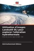 Cover: Utilisation d'images Landsat8 OLI pour explorer l'alteration hydrothermale - Editions Notre Savoir