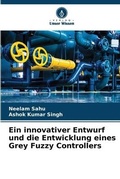 Cover: Ein innovativer Entwurf und die Entwicklung eines Grey Fuzzy Controllers - Verlag Unser Wissen