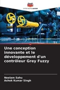 Cover: Une conception innovante et le developpement d'un controleur Grey Fuzzy - Editions Notre Savoir