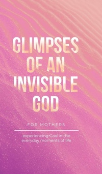 Enlarge image Cover: Glimpses of an Invisible God for Mothers - Honor Books