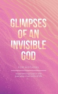 Cover: Glimpses of an Invisible God for Mothers - Honor Books