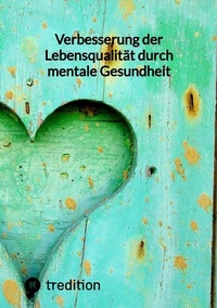Abbildung von: Verbesserung der Lebensqualität durch mentale Gesundheit - tredition