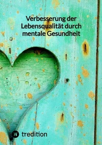 Abbildung von: Verbesserung der Lebensqualität durch mentale Gesundheit - tredition
