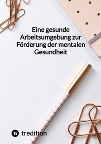 Abbildung von: Eine gesunde Arbeitsumgebung zur Förderung der mentalen Gesundheit - tredition