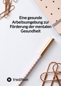 Abbildung von: Eine gesunde Arbeitsumgebung zur Förderung der mentalen Gesundheit - tredition