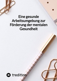 Abbildung von: Eine gesunde Arbeitsumgebung zur Förderung der mentalen Gesundheit - tredition