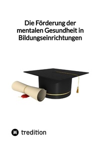 Abbildung von: Die Förderung der mentalen Gesundheit in Bildungseinrichtungen - tredition