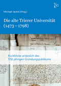 Cover: Die alte Trierer Universit&auml;t (1473-1798) - Verlag f&uuml;r Geschichte und Kultur