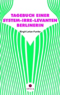 Cover: TAGEBUCH EINER SYSTEM-IRRE-LEVANTEN BERLINERIN - Spica Verlag GmbH