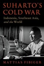 Cover: Suharto's Cold War - Oxford University Press Inc
