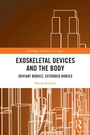 Cover: Exoskeletal Devices and the Body - Routledge