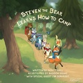 Cover: Steven the Bear Learns How to Camp - Morgan James Kids