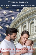 Cover: La societ&agrave; patriarcale americana (Vivere in America, #3) - Laurel A. Rockefeller Books