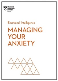 Abbildung von: Managing Your Anxiety (HBR Emotional Intelligence Series) - Harvard Business Review Press