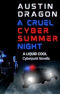 Cover: A Cruel Cyber Summer Night (A Liquid Cool Novella) - Austin Dragon