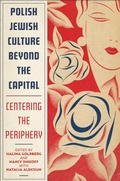 Cover: Polish Jewish Culture Beyond the Capital - Rutgers University Press
