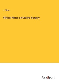 Enlarge image Cover: Clinical Notes on Uterine Surgery - Anatiposi Verlag