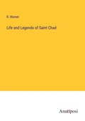 Cover: Life and Legends of Saint Chad - Anatiposi Verlag