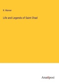Cover: Life and Legends of Saint Chad - Anatiposi Verlag