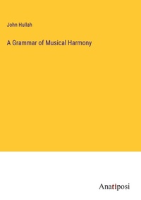 Enlarge image Cover: A Grammar of Musical Harmony - Anatiposi Verlag