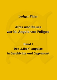 Abbildung von: Altes und Neues zur hl. Angela von Foligno, Band. I - Altes und Neues zur hl. Angela von Foligno