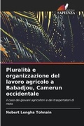 Cover: Pluralita e organizzazione del lavoro agricolo a Babadjou, Camerun occidentale - International Book Market Service Ltd