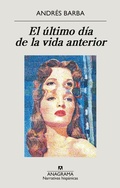 Cover: Ultimo Dia de la Vida Anterior, El - Editorial Anagrama