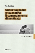 Cover: Onora tuo padre e tua madre: Il comandamento dimenticato - ADI-MEDIA