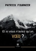 Cover: Et si vous n'aviez qu'un voeu ? - Le Lys Bleu Editions