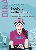 Cover: I colori della salita. Ho sorriso alla vita pedalando fino al tetto del mondo - Capovolte