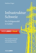 Cover: Infrastruktur Schweiz - Ein Erfolgsmodell in Gefahr - NZZ Libro ein Imprint der Schwabe Verlagsgruppe AG