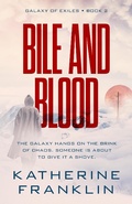 Cover: Bile and Blood (Galaxy of Exiles, #2) - Katherine Franklin