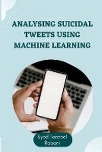 Enlarge image Cover: Analysing Suicidal Tweets using Machine Learning - Syed Tanzeel Rabani