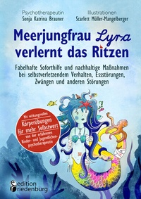 Abbildung von: Meerjungfrau Lyra verlernt das Ritzen - Fabelhafte Soforthilfe und nachhaltige Maßnahmen bei selbstverletzendem Verhalten, Essstörungen, Zwängen und anderen Störungen - edition riedenburg e.U.