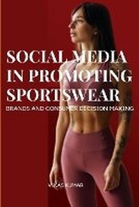 Abbildung von: Influence of Social Media in Promoting Sportswear Brands and Consumer Decision Making - VIKAS KUMAR