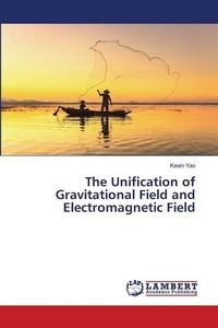 Abbildung von: The Unification of Gravitational Field and Electromagnetic Field - LAP Lambert Academic Publishing