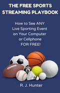 Cover: The Free Sports Streaming Playbook - R.J. Hunter