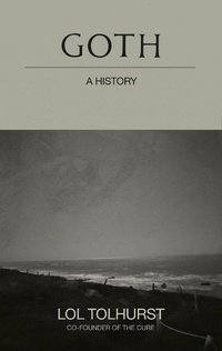 Abbildung von: Goth: A History - Quercus Publishing Plc