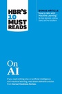 Cover: HBR's 10 Must Reads on AI (with bonus article "How to Win with Machine Learning" by Ajay Agrawal, Joshua Gans, and Avi Goldfarb) - Harvard Business Review Press