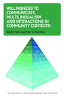 Cover: Willingness to Communicate, Multilingualism and Interactions in Community Contexts - Multilingual Matters