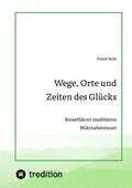 Cover: Wege, Orte und Zeiten des Gl&uuml;cks - tredition